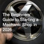 The Beginners Guide to Starting a Mechanic Shop in 2026